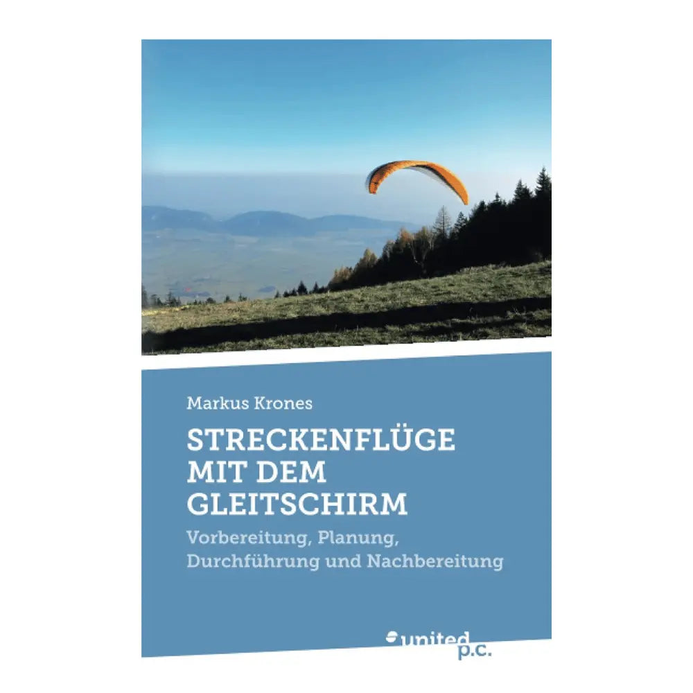 Buchcover von Streckenflüge mit dem Gleitschirm von Markus Krones, mit Paraglider über Berglandschaft, bietet umfassende Anleitungen für erfolgreiche Gleitschirm-Streckenflüge.